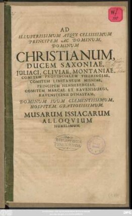 Ad Illustrissimum Atque Celsissimum Principem Ac Dominum, Dominum Christianum, Ducem Saxoniae ... Musarum Issiacarum Alloquium Humilimum