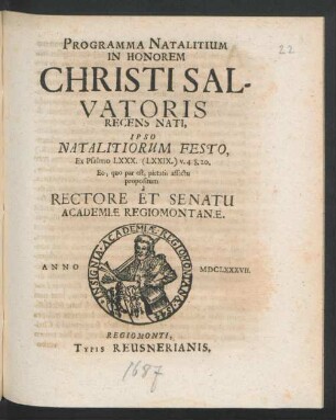 Programma Natalitium In Honorem Christi Salvatoris Recens Nati, Ipso Natalitiorum Festo, Ex Psalmo LXXX. (LXXIX.) v. 4. 8. 20. Eo, quo par est, pietatis affectu propositum a Rectore Et Senatu Academiae Regiomontanae