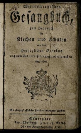 Wirtembergisches Gesangbuch, zum Gebrauch für Kirchen und Schulen : von dem Herzoglichen Synodus nach dem Bedürfniß der gegenwärtigen Zeit eingerichtet