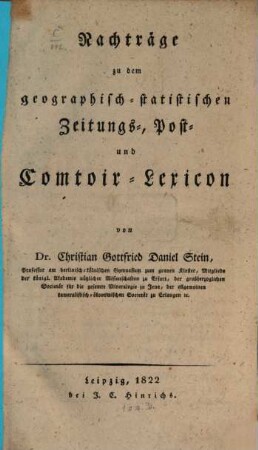 Geographisch-statistisches Zeitungs-, Post- und Comtoir-Lexicon, [5,1]. Nachträge zu dem geographisch-statistischen Zeitungs-, Post- und Comtoire-Lexicon