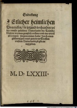 Entdeckung etlicher heimlichen Practicken so jetzund vorhanden wider unnser geliebtes Vatterland die Teütsche Nation