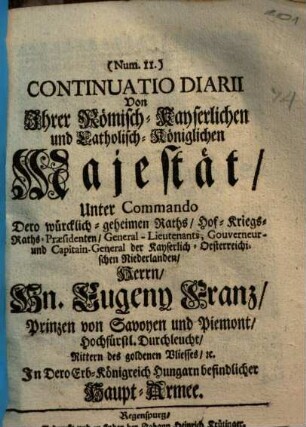 Continuatio Diarii Von Ihrer Römisch-Kayserlichen und Catholisch-Königlichen Majestät, Unter Commando ... Hn. Eugeny Franz, Prinzen von Savoyen und Piemont ... In Dero Erb-Königreich Hungarn befindlicher Haupt-Armee, 11