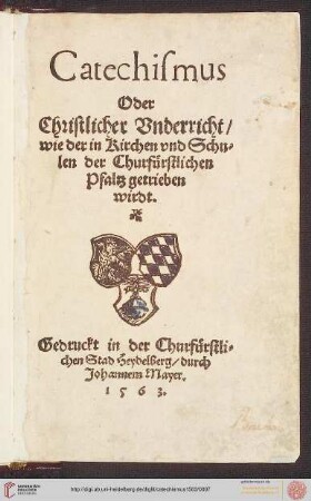 Catechismus Oder Christlicher Vnderricht , wie der in Kirchen @vnd Schulen der Churfürstlichen Pfaltz getrieben wirdt