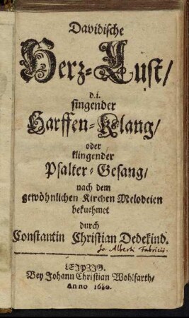 Davidische Herz-Lust/ d. i. singender Harffen-Klang/ oder klingender Psalter-Gesang : nach dem gewöhnlichen Kirchen-Melodeien bekuehmet