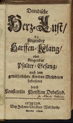 Davidische Herz-Lust/ d. i. singender Harffen-Klang/ oder klingender Psalter-Gesang : nach dem gewöhnlichen Kirchen-Melodeien bekuehmet
