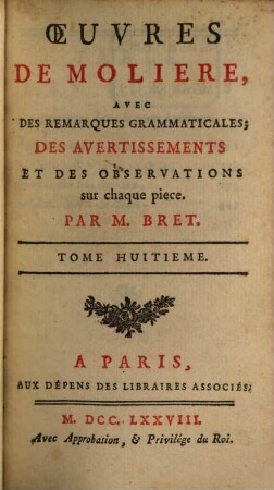 Oeuvres de Molière. 8. Les Femmes savantes. - La comtesse d'Escarbagnas. Le malade imaginaire. La gloire du Val-de-Grace. - 2 Bl., 356 S., 2 Bl.