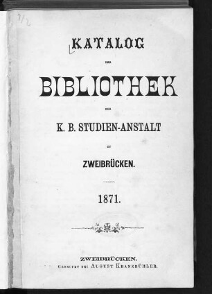 Katalog der Bibliothek der K.B. Studien-Anstalt zu Zweibrücken