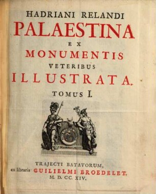Palaestina Ex Monumentis Veteribus Illustrata, Tomus I.