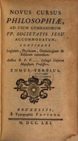 Novus Cursus Philosophiae : Ad Usum Gymnasiorum Pp. Societatis Jesu Accomodatum ; Continens Logicam, Physicam, Onthologiam & Ethicam naturalem, 3