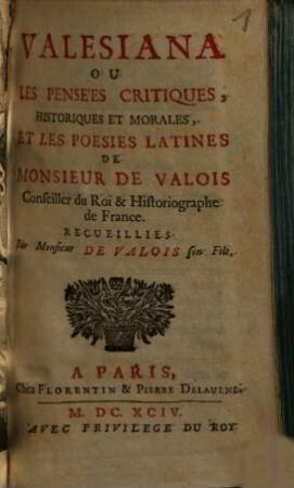 Valesiana ou les pensées critiques, historiques et morales, et les poésies latines de Monsieur de Valois