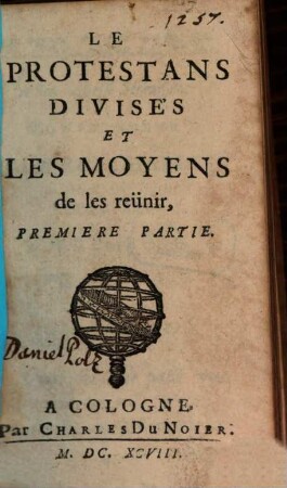 Le Protestans Divisés Et Les Moyens de les reünir, 1