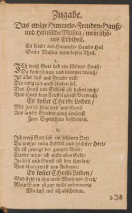 Zugabe. Das ewige Himmels-Freuden-Hauß/ und Him[m]lische Musica/ mein schönes Erbtheil.