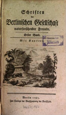 Schriften der Berlinischen Gesellschaft Naturforschender Freunde. 1. 1780