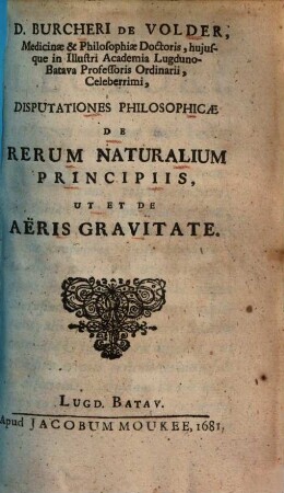 Disputationes philosophicae de rerum naturalium principiis, ut et de aëris gravitate
