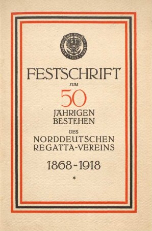 Festschrift zum fünfzigjährigen Bestehen des Norddeutschen Regatta-Vereins : 1868 - 1918