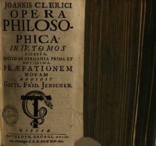 Joannis Clerici Opera Philosophica : In IV. Tomos Digesta, Tomvs I.. Logica Sive Ars Ratiocinandi