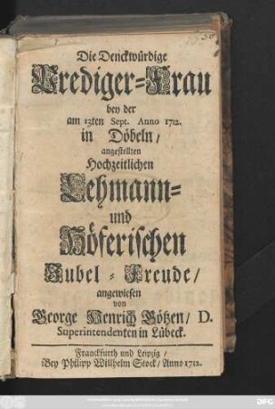 Die Denckwürdige Prediger-Frau bey der am 13ten Sept. Anno 1712. in Döbeln, angestellten Hochzeitlichen Lehmann- und Höferischen Jubel-Freude