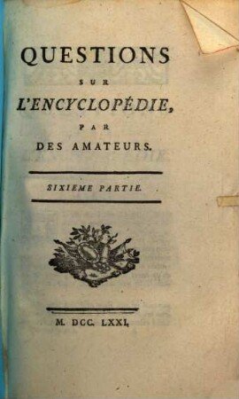 Quéstions Sur L'Encyclopédie : Distribuées En Forme De Dictionnaire. 6, [Fable - Gueux Mendiant]