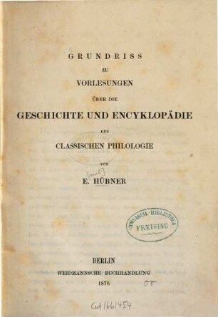 Grundriss zu Vorlesungen über die Geschichte und Encyklopädie der classischen Philologie