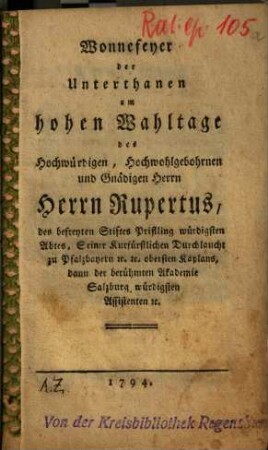 Wonnefeyer der Unterthanen am hohen Wahltage des ... Herrn Rupertus, des befreyten Stiftes Prifling würdigsten Abtes ...