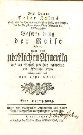 Des Herren Peter Kalms Professors der Haushaltungskunst in Aobo und Mitgliedes der königlichen schwedischen Akademie der Wissenschaften Beschreibung der Reise die er nach dem nördlichen Amerika auf den Befehl gedachter Akademie und öffentliche Kosten unternommen hat : eine Uebersetzung, 1