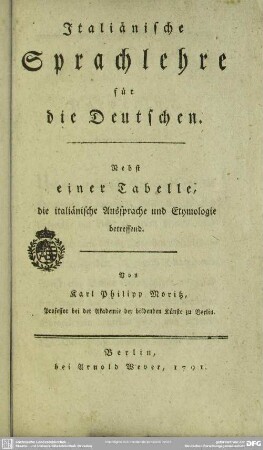 Italiänische Sprachlehre für die Deutschen : Nebst einer Tabelle, die italiänische Aussprache und Etymologie betreffend