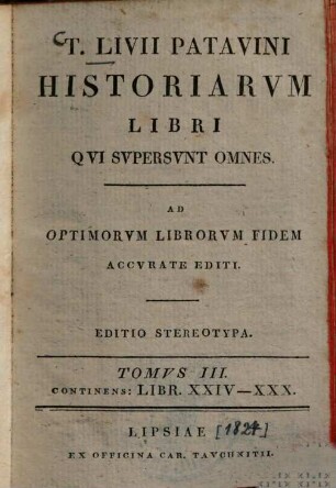 T. Livii Patavini Historiarum libri qui supersunt omnes et deperditorum fragmenta : Ad optimorum librorum fidem accurate editi. 3., Libr. 24-30
