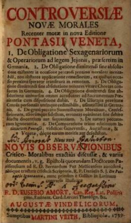 Controversiae Novae Morales Recenter motae in nova Editione Pontasii Veneta : Nunc vero novis observationibus critico-moralibus exactius discussae, et variis documentis ... illustratae