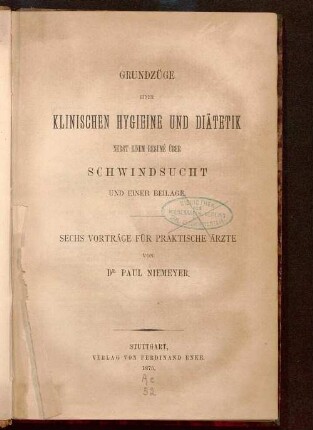 Grundzüge einer klinischen Hygieine und Diätetik : nebst einem Resumé über Schwindsucht und einer Beilage ; sechs Vorträge für praktische Ärzte