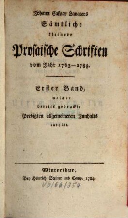 Johann Caspar Lavaters sämtliche kleinere prosaische Schriften vom Jahr 1763 - 1783. 1, Bereits gedruckte Predigten allgemeineren Innhalts