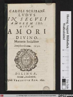 Caroli Scribani[i] Lvdvs In Secvli Amorem Inimicvm Amori Divino$nMarianis Sodalibus Xenij loco dicatus. 1622.