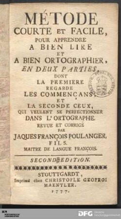 Métode Courte Et Facile, Pour Apprendre A Bien Lire Et A Bien Ortographier : En Deux Parties, Dont La Premiere Regarde Les Commençans, Et La Seconde Ceux, Qui Veulent Se Perfectionner Dans L'Ortographe
