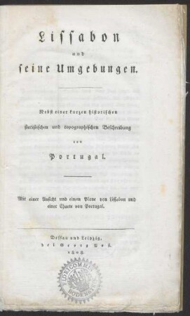 Lissabon und seine Umgebungen : nebst e. kurzen historischen statistischen u. topographischen Beschreibung von Portugal