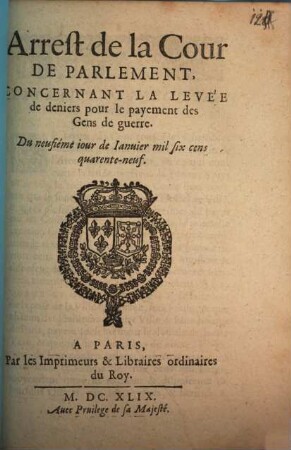 Arrest de la Cour De Parlement Concernant La Levée de deniers pour le payement des Gens de guerre : Du neufiéme iour de Ianuier mil six cens quarente-neuf