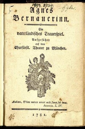 Agnes Bernauerinn : Ein vaterländisches Trauerspiel ; Aufgeführt auf dem Churfürstl. Theater zu München