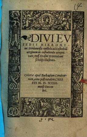 Divi Eusebii Hieronymi Stridonensis epistola ad Eustochiu[m] virginem de custodienda virginitate