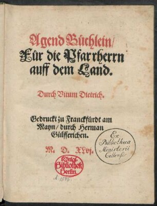 Agend Büchlein/|| Für die Pfarrherrn || auff dem Land.|| Durch Vitum Dietrich.||