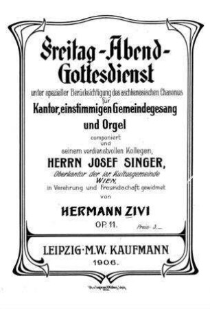 Freitag-Abend-Gottesdienst : unter spezieller Berücksichtigung des aschkenesischen Chasonus ; für Kantor, einstimmigen Gemeindegesang und Orgel ; op. 11 / componiert ... von Hermann Zivi