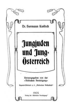 Jungjuden und Jungösterreich / von Hermann Kadisch