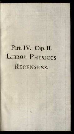 Part. IV. Cap. II. Libros Physicos Recensens.