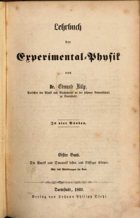 Lehrbuch der Experimental-Physik : in vier Bänden. 1, Die Statik und Dynamik fester und flüssiger Körper