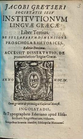 Jacobi Gretseri Societatis Iesv Institvtionvm Lingvæ Græcæ Liber ..., Liber Tertius. De Syllabarvm Dimensione : Pro Schola Rhetorices