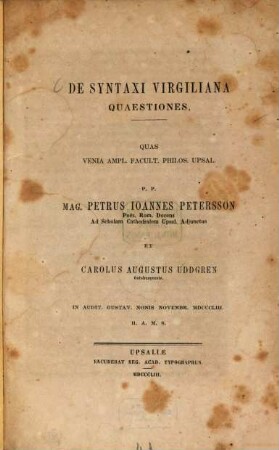 De syntaxi Virgiliana quaestiones : Quas ... p. p. Petrus Joannes Petersson et Carolus Augustus Uddgren