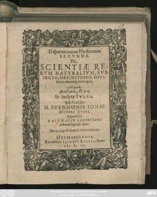 Disputationum Physicarum Secunda. De Scientiae Rerum Naturalium, Subiecto, Definitione, Divisione earumq[ue] principiis