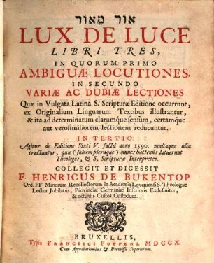 Lux de Luce : libri tres, in quorum primo ambiguae locutiones,in secundo variae ... lectiones quae in Vulgata lat. ... occurrunt, ex orig. linguarum textibus illustrantur ... in tertio agitur de editione Sixti V. ....