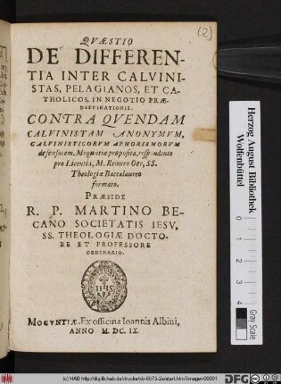 Quaestio De Differentia Inter Calvinistas, Pelagianos, Et Catholicos, In Negotio Praedestinationis : Contra Quendam Calvinistam Anonymum, Calvinisticorum Aphorismorum defensorem, Moguntiae proposita