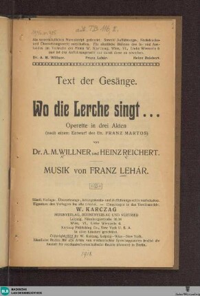 Text der Gesänge aus: Wo die Lerche singt ... : Operette in 3 Akten nach einem Entwurf des Dr. Franz Martos