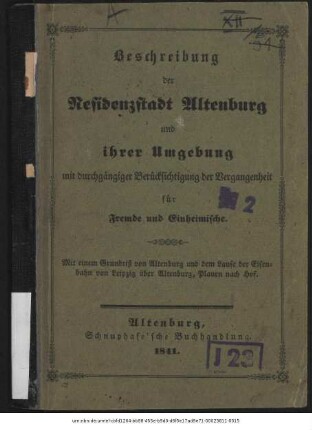 Beschreibung der Residenzstadt Altenburg und ihrer Umgebung : mit durchgängiger Berücksichtigung der Vergangenheit für Fremde und Einheimische. Mit einem Grundriß von Altenburg und dem Laufe der Eisenbahn