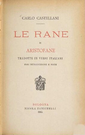 Le Rane di Aristofane tradotte in verri Italiani con introduzione e note. (da) Carlo Castellani