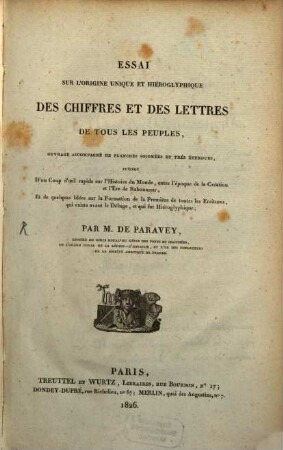 Essai sur l'origine unique et hieroglyphique des chiffres et des Lettres de tous les peuples : accompagné de Planches soignées et très etendues